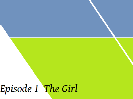 Episode 1　　The Girl